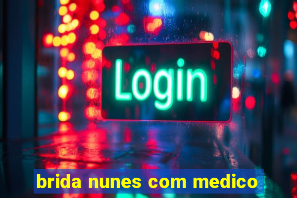 brida nunes com medico